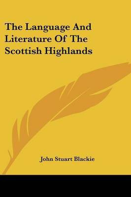 The Language And Literature Of The Scottish Highlands(English, Paperback, Blackie John Stuart)