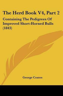The Herd Book V4, Part 2(English, Paperback, Coates George Rev)