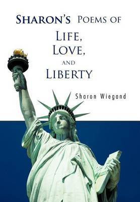Sharon's Poems of Life, Love, and Liberty(English, Hardcover, Wiegand Sharon)