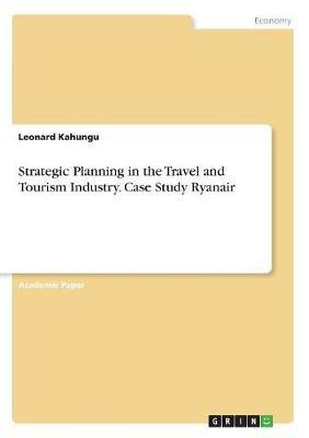 Strategic Planning in the Travel and Tourism Industry. Case Study Ryanair(English, Paperback, Kahungu Leonard)
