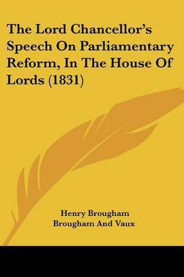 The Lord Chancellor's Speech On Parliamentary Reform, In The House Of Lords (1831)(English, Paperback, Vaux Henry Brougham)