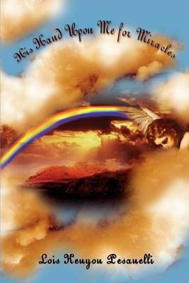 His Hand Upon Me for Miracles(English, Paperback, Pesanelli Lois Kenyon)