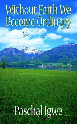 Without Faith We Become Ordinary(English, Paperback, Igwe Paschal)