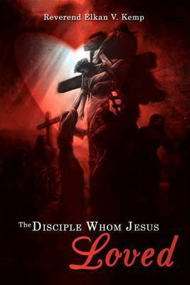 The Disciple Whom Jesus Loved(English, Paperback, Kemp Reverend Elkan V.)