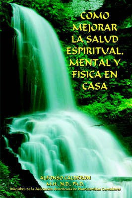 Como Mejorar La Salud Espiritual, Mental Y Fisica En Casa(Spanish, Hardcover, Calderon Alfonso)
