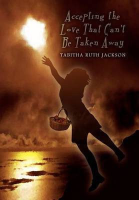 Accepting the Love That Can't be Taken Away(English, Hardcover, Jackson Tabitha Ruth)