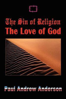 The Sin of Religion the Love of God(English, Paperback, Anderson Paul Andrew)