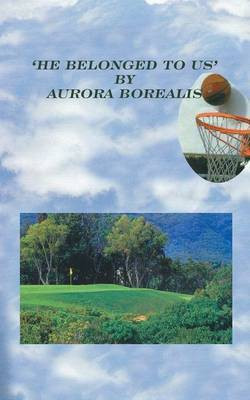 'He Belonged to Us'(English, Paperback, Borealis Aurora)