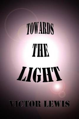 Towards the Light(English, Paperback, Lewis Victor)