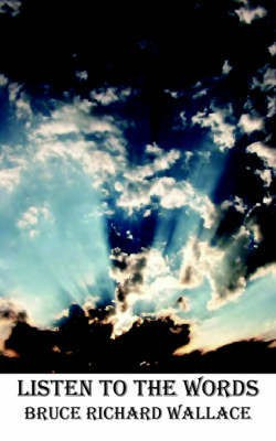 Listen To the Words(English, Paperback, Wallace Bruce Richard)