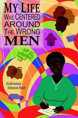 My Life Was Centered Around The Wrong Men(English, Hardcover, Johnson-Bush Andreannia)