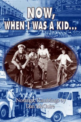 Now, When I Was a Kid . . .: Nostalgic Ramblings by(English, Paperback, McGuire Dan)