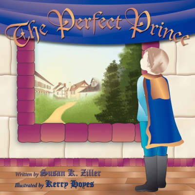 The Perfect Prince(English, Paperback, Susan K. Ziller Illustrator: Kerry Hoyes)