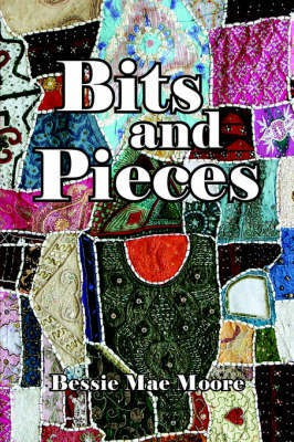 Bits and Pieces(English, Paperback, Moore Bessie, Mae)