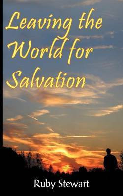 Leaving the World for Salvation(English, Paperback, Stewart Ruby)