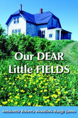 Our DEAR Little FIELDS(English, Paperback, James Antoinett Roberta Woodfork-Baugh)