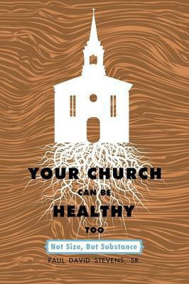Your Church Can Be Healthy Too(English, Paperback, Stevens Sr. Paul David)