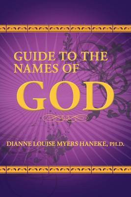 Guide to the Names of God(English, Paperback, Haneke Ph.D. Dianne Louise Myers)
