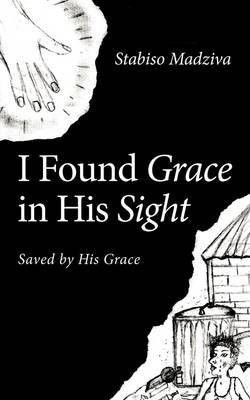 I Found Grace in His Sight(English, Paperback, Madziva Stabiso)