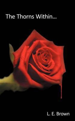The Thorns Within...(English, Paperback, Brown L. E.)