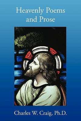 Heavenly Poems and Prose(English, Paperback, Craig Ph.D. Charles W.)