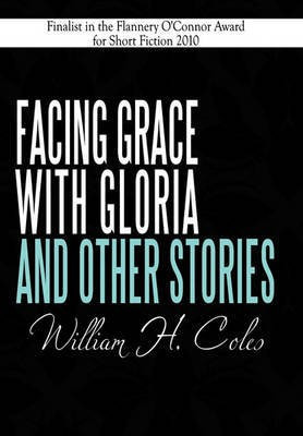 Facing Grace with Gloria and Other Stories(English, Paperback, Coles William H.)