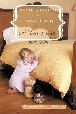 Divine Healing + Divine Health = A Divine Life(English, Paperback, Simmons Evangelist Mary F.)
