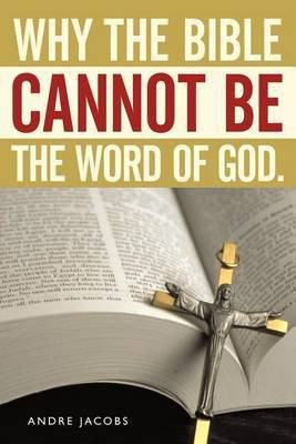 Why the Bible Cannot Be the Word of God.(English, Paperback, Jacobs Andre)