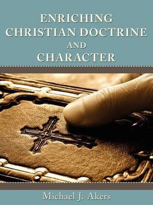 Enriching Christian Doctrine and Character(English, Paperback, Akers Ph.D. Michael J.)