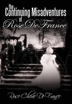 The Continuing Misadventures of Rose De France(English, Paperback, De France Rose Cherie)