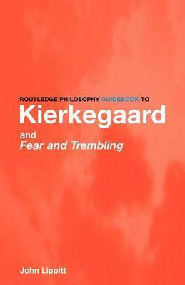 The Routledge Philosophy Guidebook to Kierkegaard and Fear and Trembling(English, Electronic book text, Lippitt John)