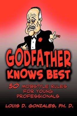 Godfather Knows Best(English, Paperback, Gonzales PH.D. Louis D.)