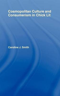 Cosmopolitan Culture and Consumerism in Chick Lit(English, Electronic book text, Smith Caroline)