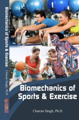 Biomechanics of Sports & Exercise (Book provides a broad overview of the important topics of the rapidly growing field of Biomechanics)(English, Hardcover, Dr. Charan Singh)