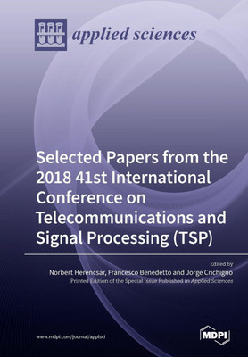 Selected Papers from the 2018 41st International Conference on Telecommunications and Signal Processing (TSP)(English, Paperback, unknown)