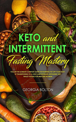 Keto and Intermittent Fasting Mastery(English, Paperback, Bolton Georgia)
