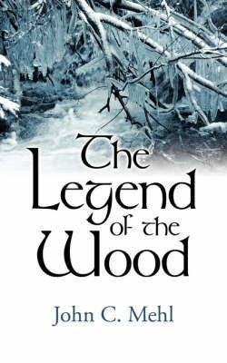 The Legend of the Wood(English, Paperback, Mehl John C.)