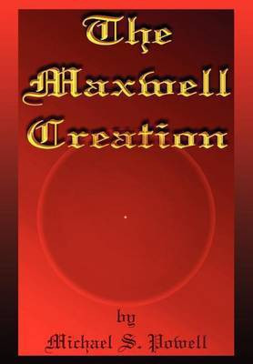 The Maxwell Creation(English, Hardcover, Powell Michael S.)