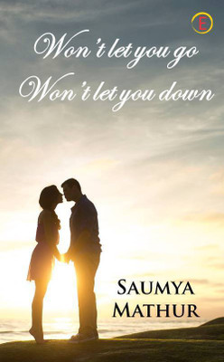 Won't Let You Go, Won't Let You Down(English, Paperback, Saumya Mathur)