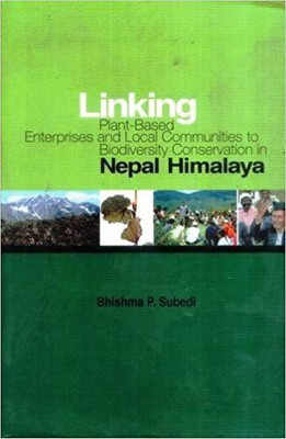 Linking Plant-based Enterprises and Local Communities to Bio-diversity Conservation in Nepal Himalaya(English, Paperback, Subedi B. P.)