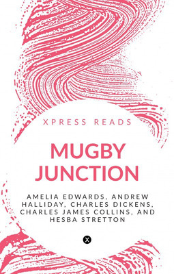Mugby Junction(English, Paperback, Amelia Edwards, Andrew Halliday, Charles Dickens, Charles James Collins, Hesba Stretton)