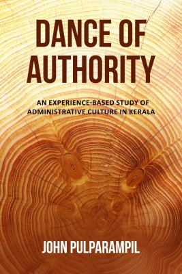 Dance of Authority - An Experience-based Study of ADMINISTRATIVE CULTURE IN KERALA(English, Paperback, John Pulparampil)