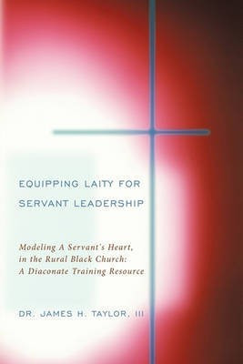 Equipping Laity For Servant Leadership(English, Hardcover, Taylor III Dr. James H.)