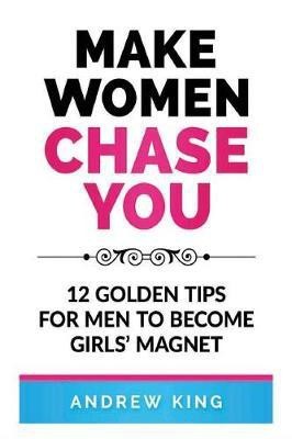 Make Women Chase You(English, Paperback, King Andrew Book Reviews Editor)