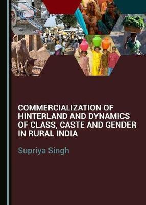 Commercialization of Hinterland and Dynamics of Class, Caste and Gender in Rural India(English, Hardcover, Singh Supriya)