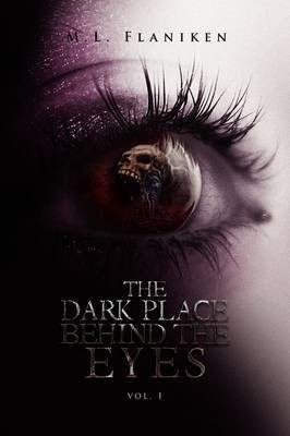 The Dark Place Behind the Eyes(English, Paperback, Flaniken M L)
