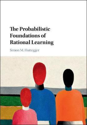 The Probabilistic Foundations of Rational Learning(English, Hardcover, Huttegger Simon M.)