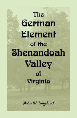 The German Element of the Shenandoah Valley of Virginia(English, Paperback, Wayland John W)
