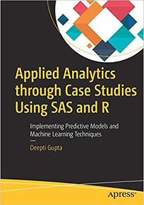 Applied Analytics Through Case Studies Using SAS and R(English, Paperback, Gupta Deepti)