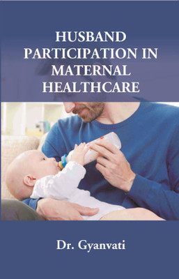 Husband Participation in Maternal Healthcare(English, Hardcover, Dr. Gyanvati)